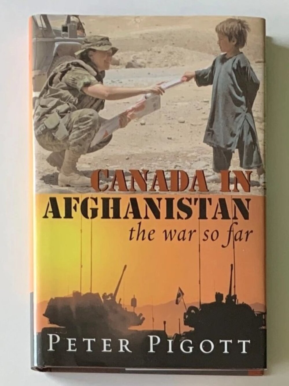 Canada in Afghanistan The War So Far - Peter Pigott (HC, DJ, 2007)